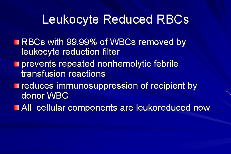 Leukocyte Reduced RBCs with 99. 99% of WBCs removed by leukocyte reduction filter prevents
