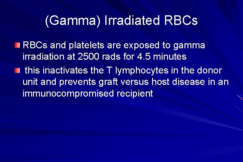 (Gamma) Irradiated RBCs and platelets are exposed to gamma irradiation at 2500 rads for