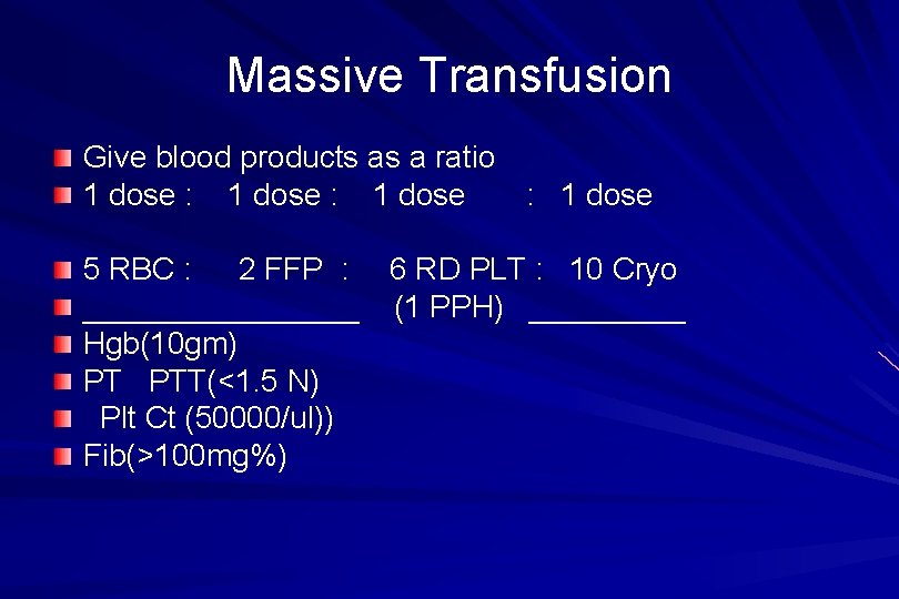 Massive Transfusion Give blood products as a ratio 1 dose : 1 dose 5