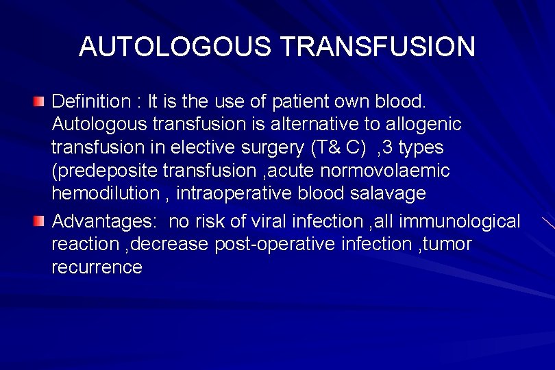 AUTOLOGOUS TRANSFUSION Definition : It is the use of patient own blood. Autologous transfusion