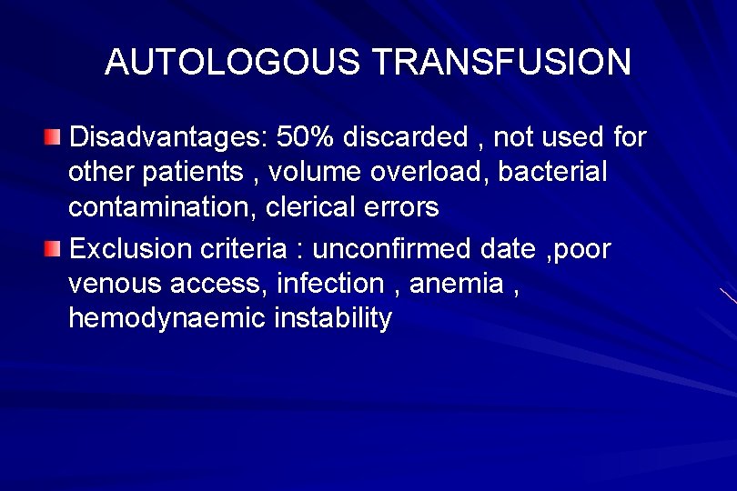 AUTOLOGOUS TRANSFUSION Disadvantages: 50% discarded , not used for other patients , volume overload,