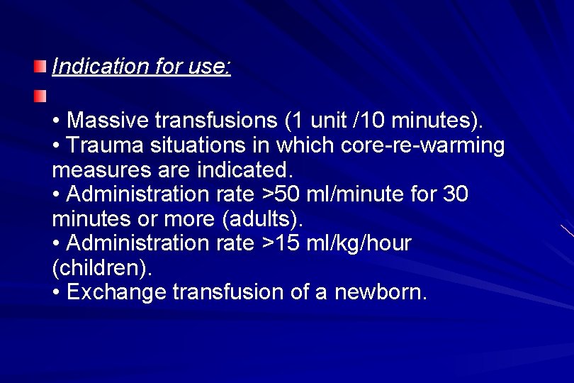 Indication for use: • Massive transfusions (1 unit /10 minutes). • Trauma situations in