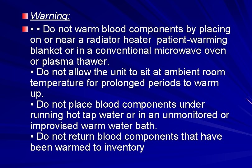 Warning: • • Do not warm blood components by placing on or near a