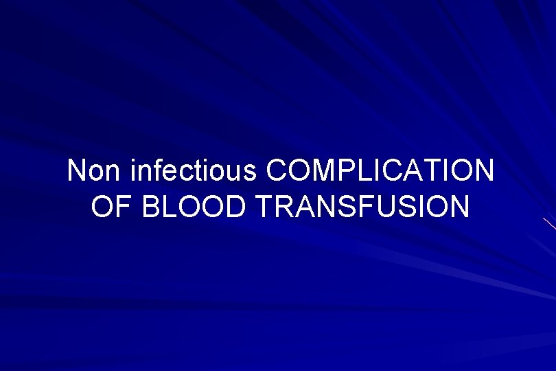 Non infectious COMPLICATION OF BLOOD TRANSFUSION 