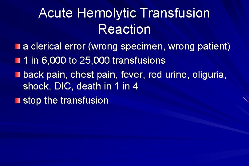 Acute Hemolytic Transfusion Reaction a clerical error (wrong specimen, wrong patient) 1 in 6,
