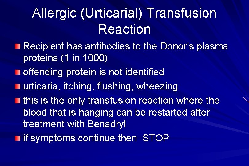 Allergic (Urticarial) Transfusion Reaction Recipient has antibodies to the Donor’s plasma proteins (1 in