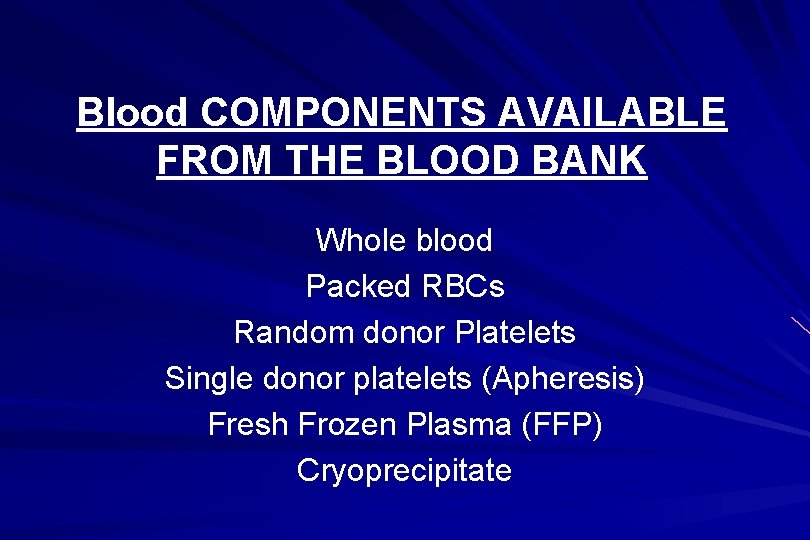 Blood COMPONENTS AVAILABLE FROM THE BLOOD BANK Whole blood Packed RBCs Random donor Platelets