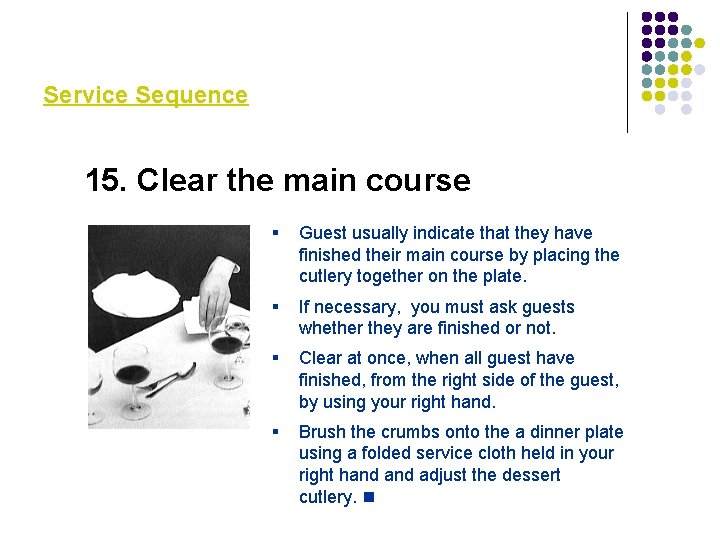Service Sequence 15. Clear the main course § Guest usually indicate that they have Service Sequence 15. Clear the main course § Guest usually indicate that they have