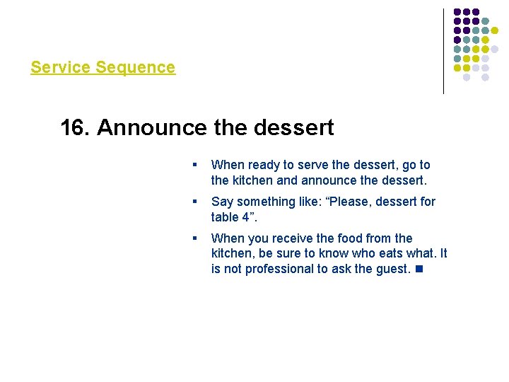Service Sequence 16. Announce the dessert § When ready to serve the dessert, go Service Sequence 16. Announce the dessert § When ready to serve the dessert, go