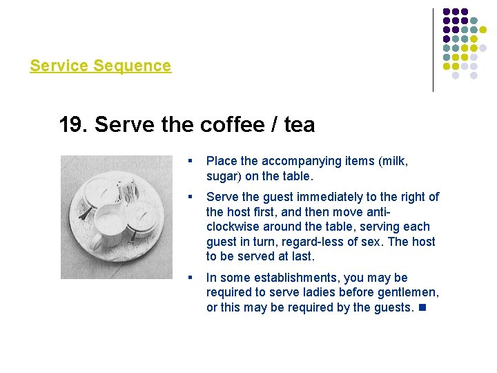 Service Sequence 19. Serve the coffee / tea § Place the accompanying items (milk,