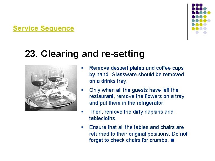 Service Sequence 23. Clearing and re-setting § Remove dessert plates and coffee cups by