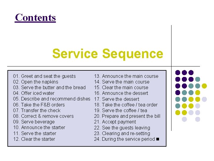 Contents Service Sequence 01. Greet and seat the guests 02. Open the napkins 03.