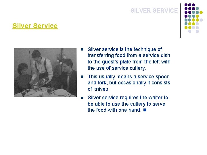 SILVER SERVICE Silver Service Silver service is the technique of transferring food from a