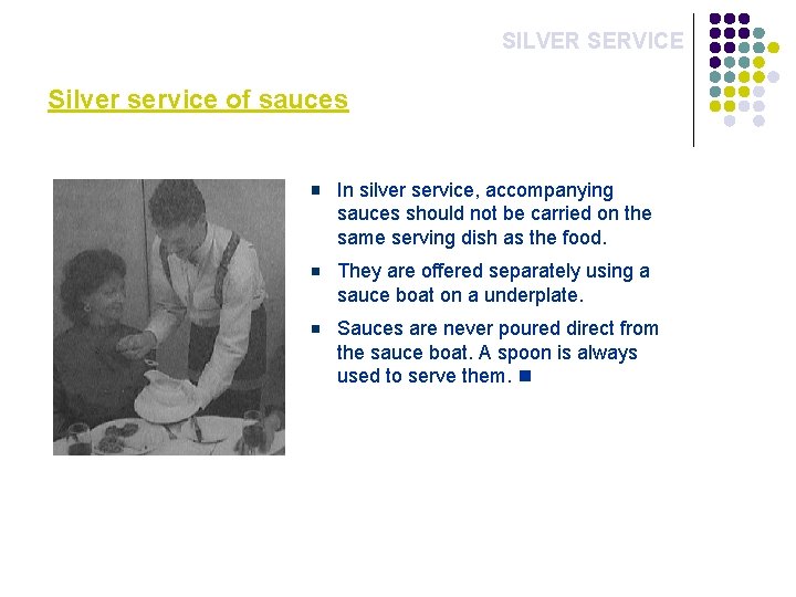 SILVER SERVICE Silver service of sauces In silver service, accompanying sauces should not be