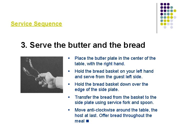 Service Sequence 3. Serve the butter and the bread § Place the butter plate