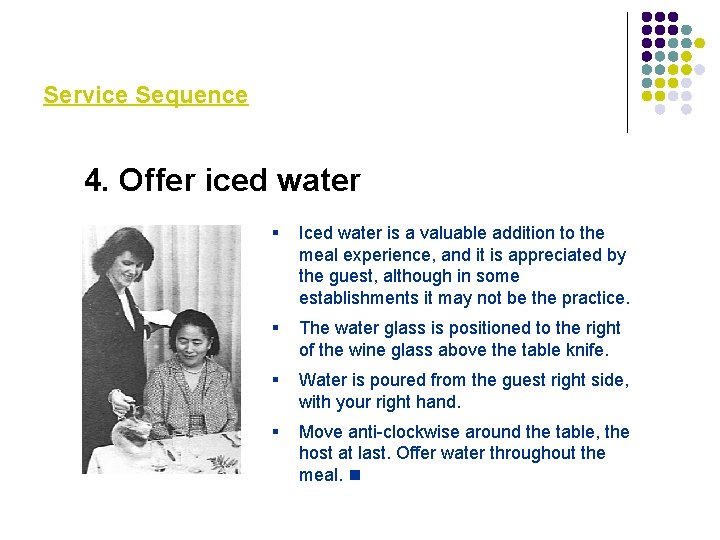 Service Sequence 4. Offer iced water § Iced water is a valuable addition to Service Sequence 4. Offer iced water § Iced water is a valuable addition to