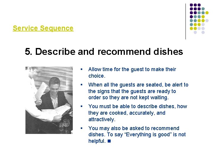 Service Sequence 5. Describe and recommend dishes § Allow time for the guest to