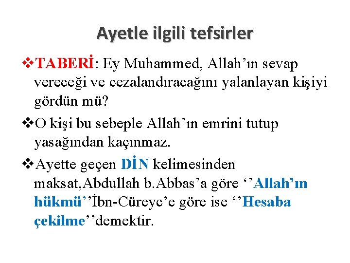 Ayetle ilgili tefsirler v. TABERİ: Ey Muhammed, Allah’ın sevap vereceği ve cezalandıracağını yalanlayan kişiyi