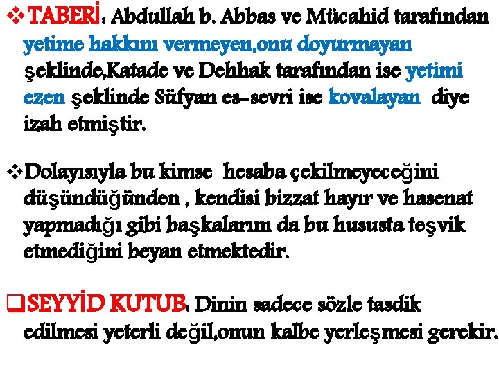 v. TABERİ: Abdullah b. Abbas ve Mücahid tarafından yetime hakkını vermeyen, onu doyurmayan şeklinde,