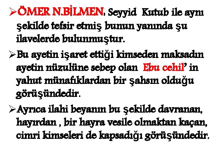 ØÖMER N. BİLMEN: Seyyid Kutub ile aynı şekilde tefsir etmiş bunun yanında şu ilavelerde