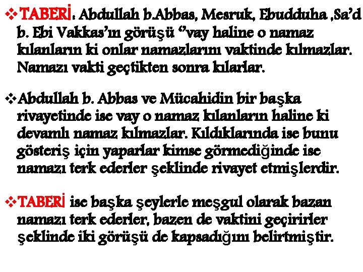 v. TABERİ: Abdullah b. Abbas, Mesruk, Ebudduha , Sa’d b. Ebi Vakkas’ın görüşü ‘’vay