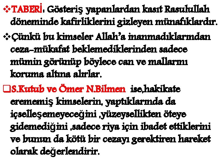 v. TABERİ: Gösteriş yapanlardan kasıt Rasulullah döneminde kafirliklerini gizleyen münafıklardır. vÇünkü bu kimseler Allah’a