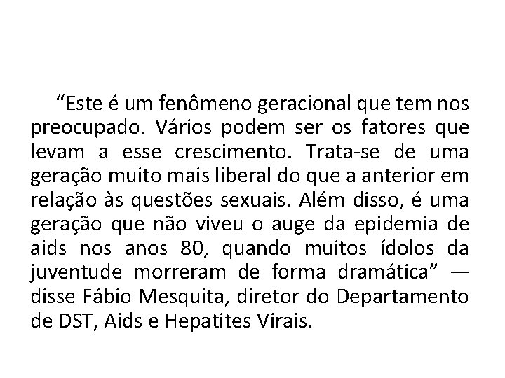 “Este é um fenômeno geracional que tem nos preocupado. Vários podem ser os fatores