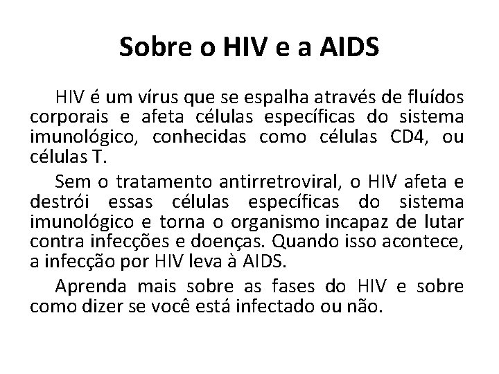 Sobre o HIV e a AIDS HIV é um vírus que se espalha através