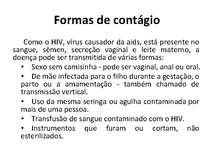 Formas de contágio Como o HIV, vírus causador da aids, está presente no sangue,