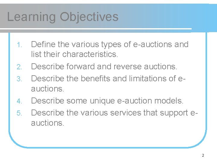 Learning Objectives 1. 2. 3. 4. 5. Define the various types of e-auctions and