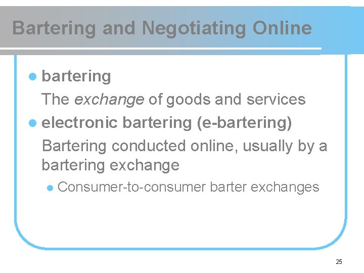 Bartering and Negotiating Online l bartering The exchange of goods and services l electronic