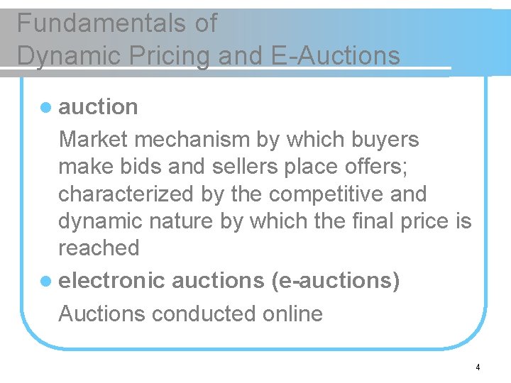 Fundamentals of Dynamic Pricing and E-Auctions l auction Market mechanism by which buyers make