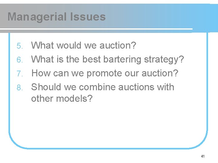 Managerial Issues What would we auction? 6. What is the best bartering strategy? 7.