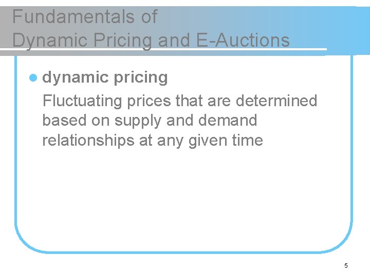 Fundamentals of Dynamic Pricing and E-Auctions l dynamic pricing Fluctuating prices that are determined