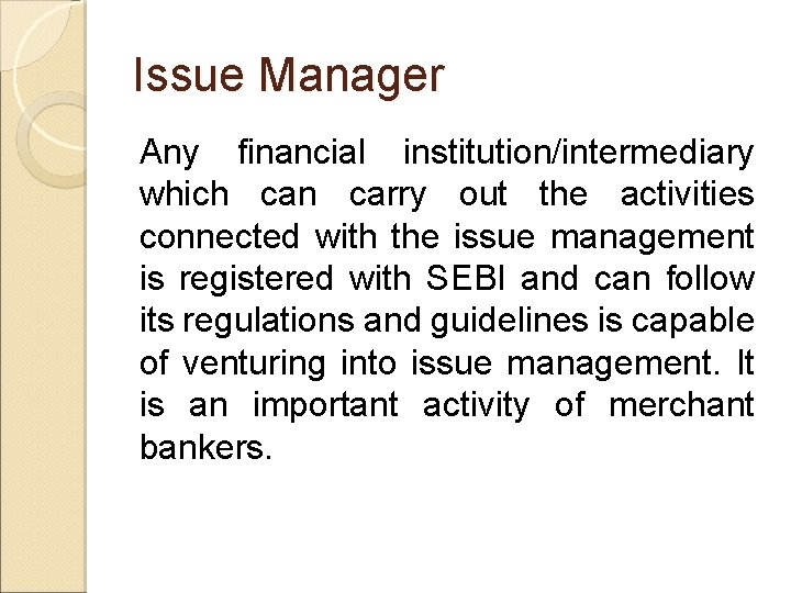 Issue Manager Any financial institution/intermediary which can carry out the activities connected with the