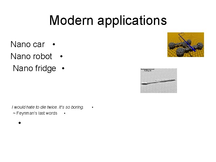 Modern applications Nano car • Nano robot • Nano fridge • I would hate