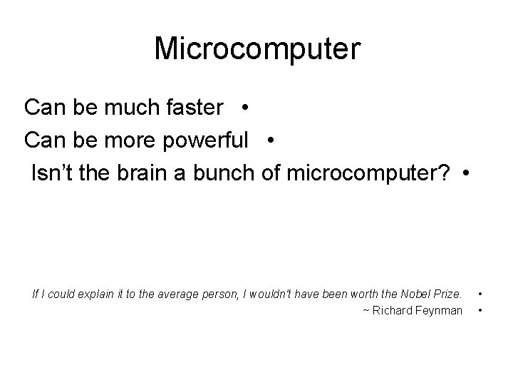 Microcomputer Can be much faster • Can be more powerful • Isn’t the brain