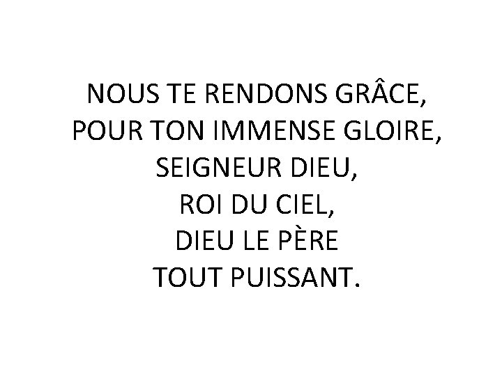 NOUS TE RENDONS GR CE, POUR TON IMMENSE GLOIRE, SEIGNEUR DIEU, ROI DU CIEL,