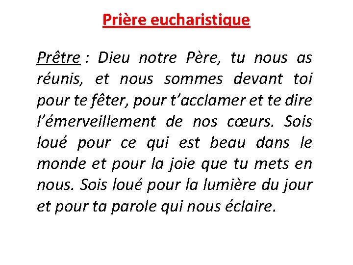 Prière eucharistique Prêtre : Dieu notre Père, tu nous as réunis, et nous sommes