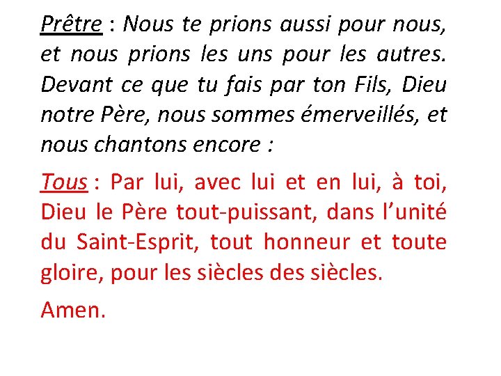 Prêtre : Nous te prions aussi pour nous, et nous prions les uns pour