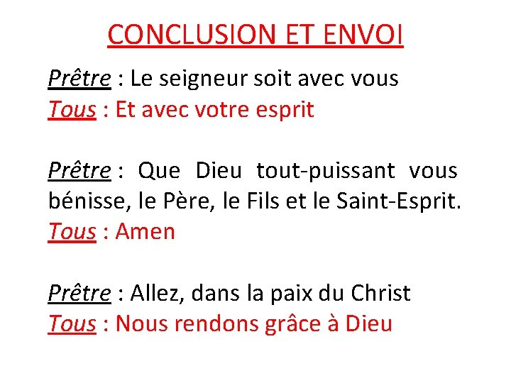 CONCLUSION ET ENVOI Prêtre : Le seigneur soit avec vous Tous : Et avec