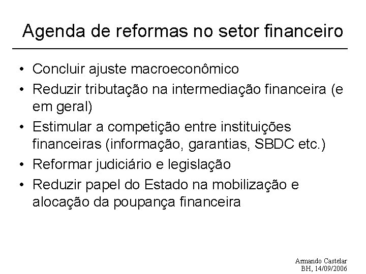 Agenda de reformas no setor financeiro • Concluir ajuste macroeconômico • Reduzir tributação na