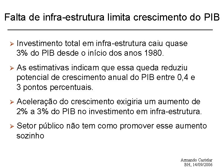 Falta de infra-estrutura limita crescimento do PIB Ø Investimento total em infra-estrutura caiu quase