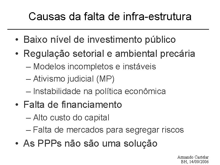 Causas da falta de infra-estrutura • Baixo nível de investimento público • Regulação setorial