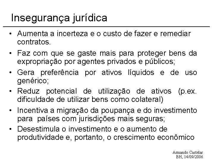 Insegurança jurídica • Aumenta a incerteza e o custo de fazer e remediar contratos.