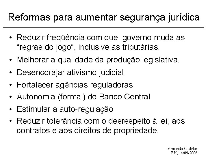 Reformas para aumentar segurança jurídica • Reduzir freqüência com que governo muda as “regras