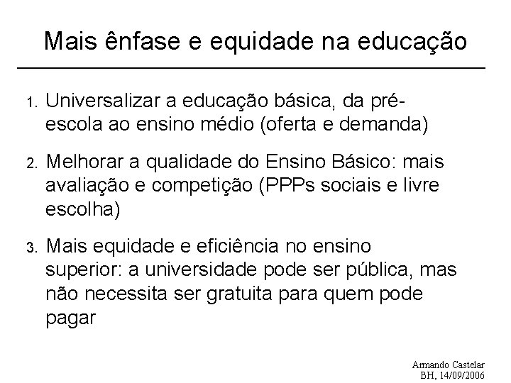 Mais ênfase e equidade na educação 1. Universalizar a educação básica, da préescola ao