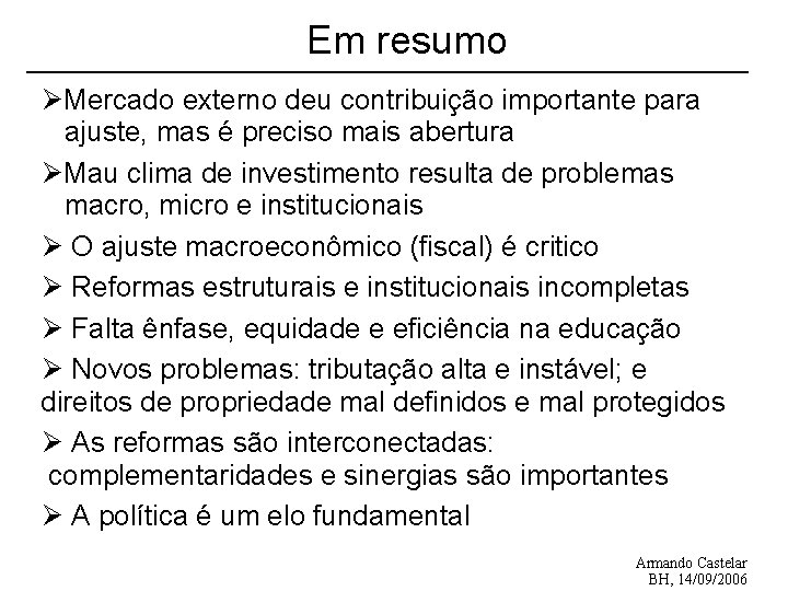 Em resumo ØMercado externo deu contribuição importante para ajuste, mas é preciso mais abertura