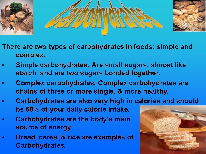 There are two types of carbohydrates in foods: simple and complex. • Simple carbohydrates: