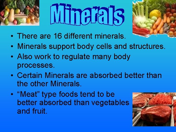  • There are 16 different minerals. • Minerals support body cells and structures.